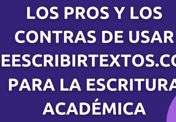 Los pros y los contras de usar Reescribirtextos.com para la escritura académica